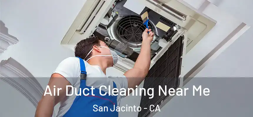 Air Duct Cleaning Near Me San Jacinto - CA
