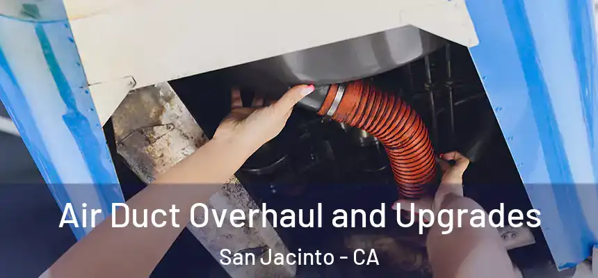 Air Duct Overhaul and Upgrades San Jacinto - CA