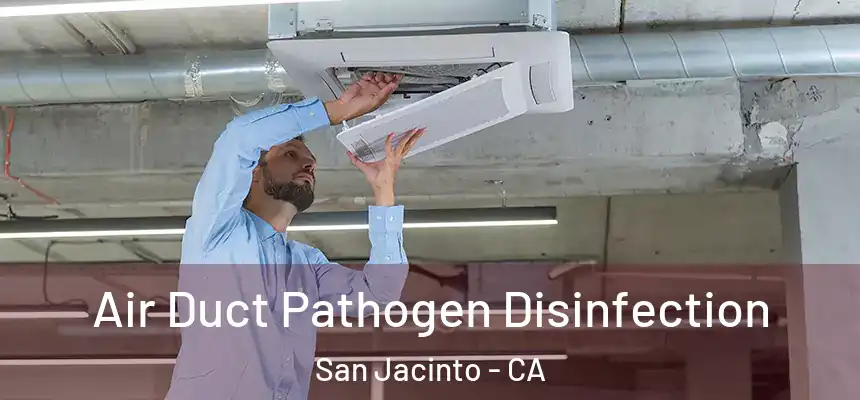  Air Duct Pathogen Disinfection San Jacinto - CA
