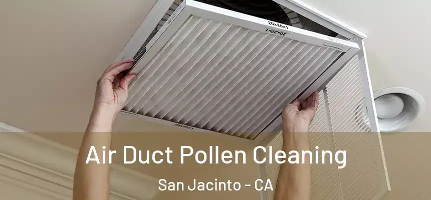  Air Duct Pollen Cleaning San Jacinto - CA