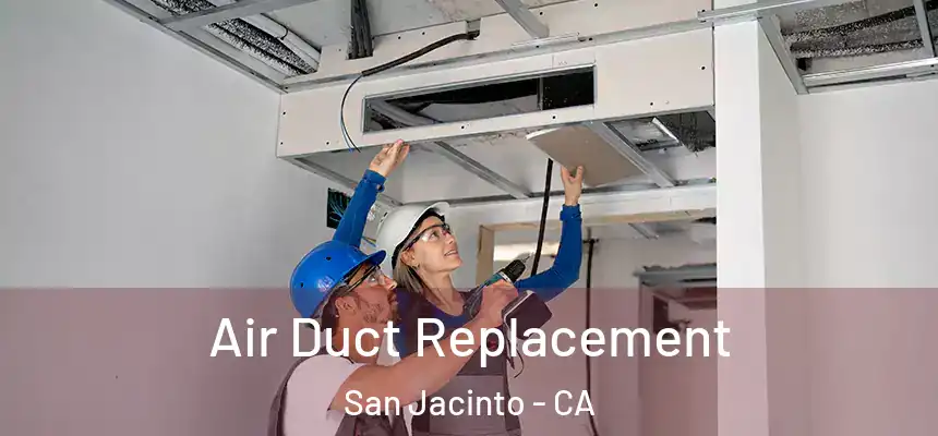Air Duct Replacement San Jacinto - CA