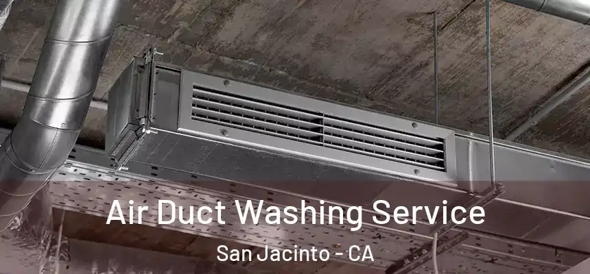 Air Duct Washing Service San Jacinto - CA