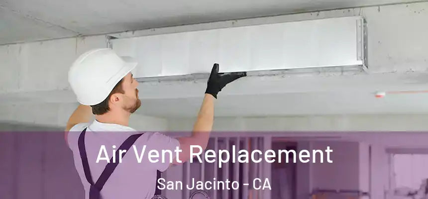 Air Vent Replacement San Jacinto - CA