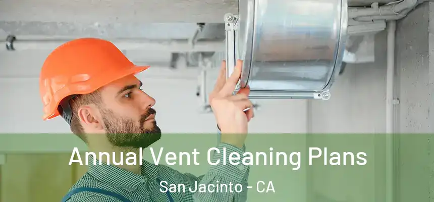  Annual Vent Cleaning Plans San Jacinto - CA