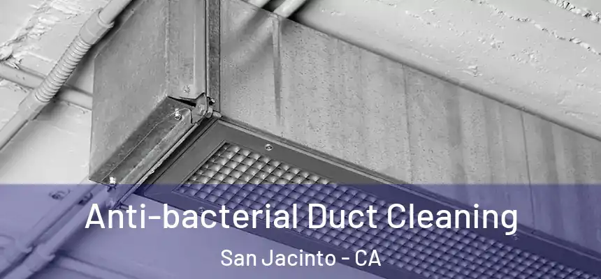 Anti-bacterial Duct Cleaning San Jacinto - CA