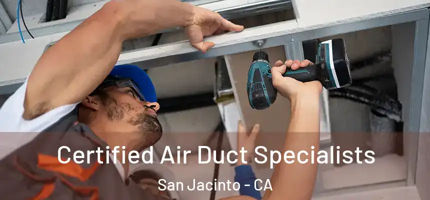 Certified Air Duct Specialists San Jacinto - CA
