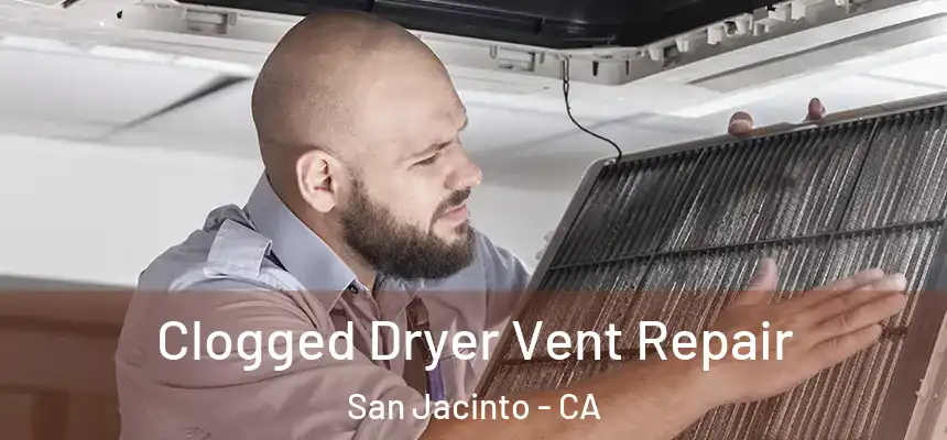  Clogged Dryer Vent Repair San Jacinto - CA
