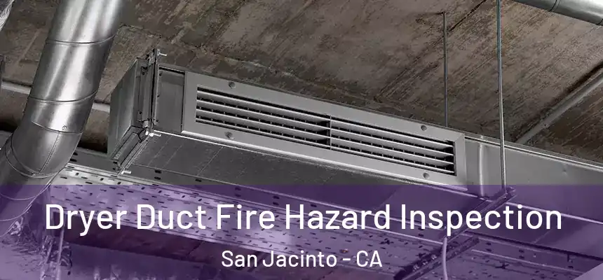  Dryer Duct Fire Hazard Inspection San Jacinto - CA