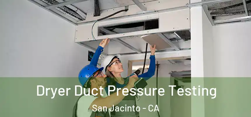 Dryer Duct Pressure Testing San Jacinto - CA