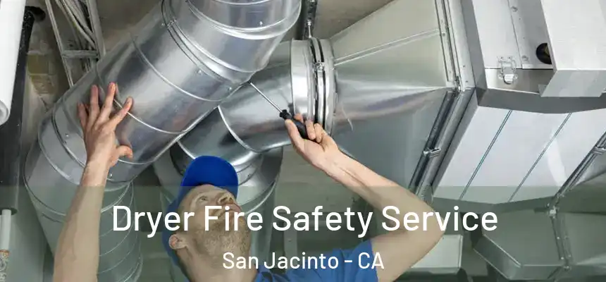 Dryer Fire Safety Service San Jacinto - CA