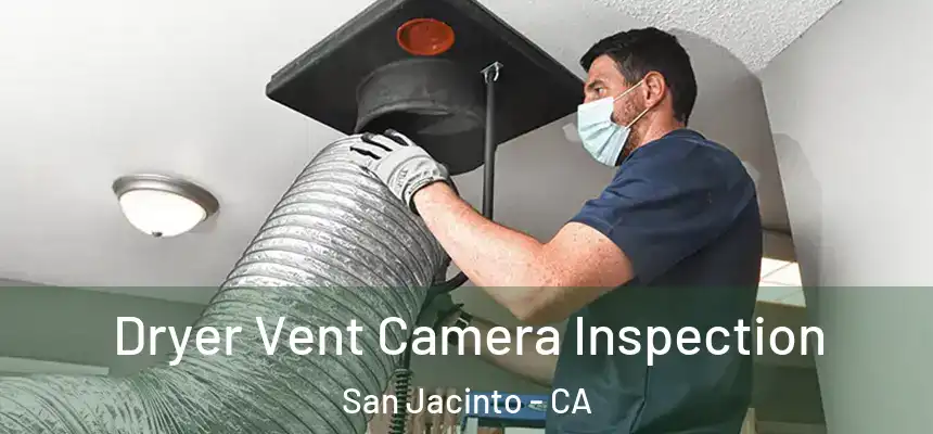  Dryer Vent Camera Inspection San Jacinto - CA