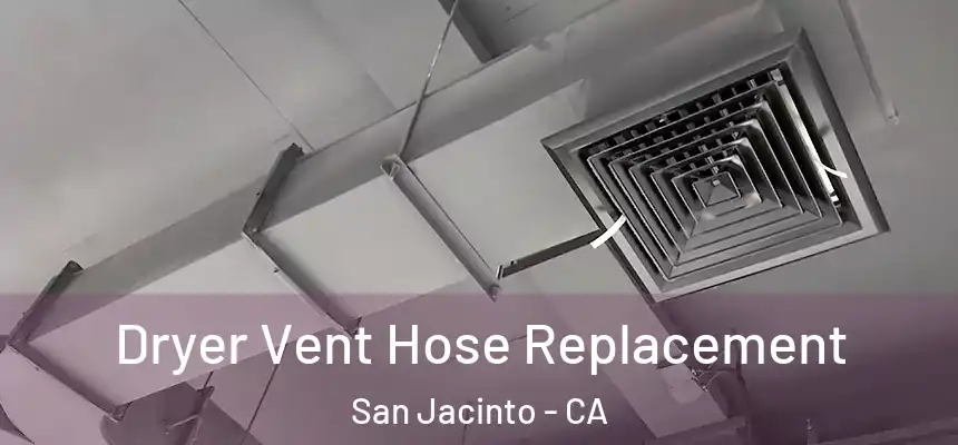  Dryer Vent Hose Replacement San Jacinto - CA