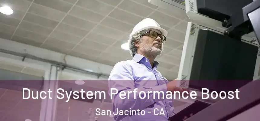 Duct System Performance Boost San Jacinto - CA