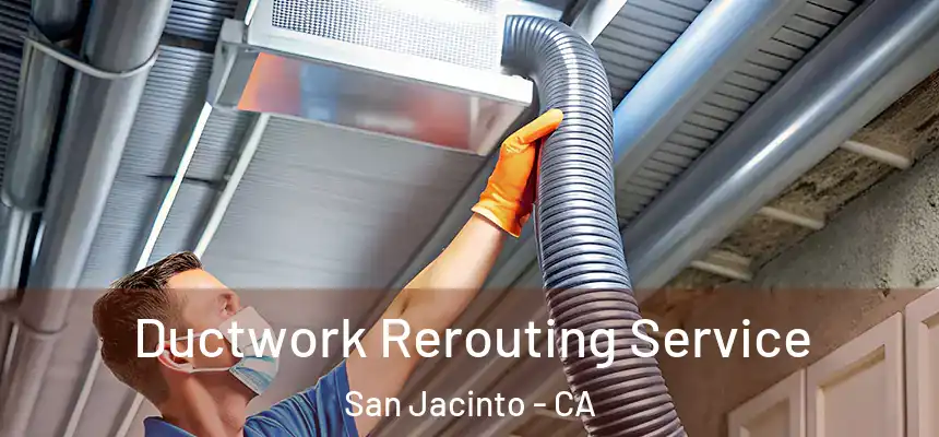 Ductwork Rerouting Service San Jacinto - CA