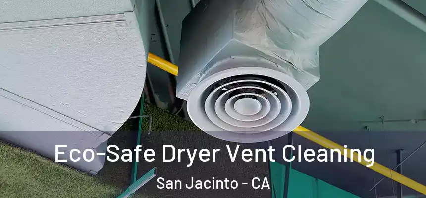 Eco-Safe Dryer Vent Cleaning San Jacinto - CA