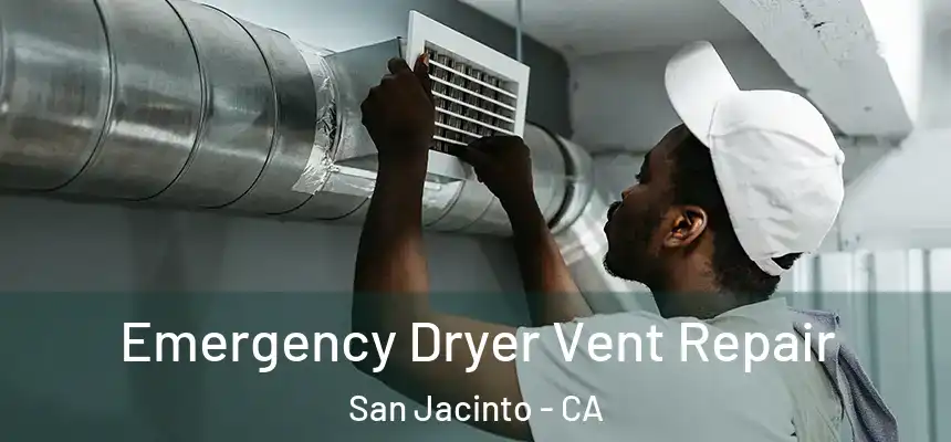  Emergency Dryer Vent Repair San Jacinto - CA