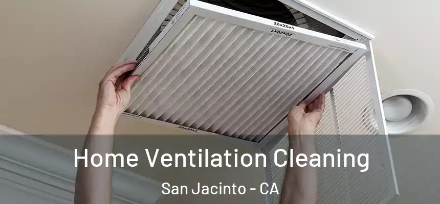  Home Ventilation Cleaning San Jacinto - CA