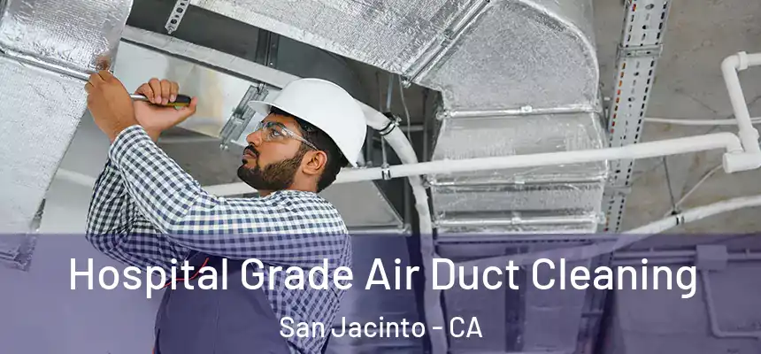 Hospital Grade Air Duct Cleaning San Jacinto - CA