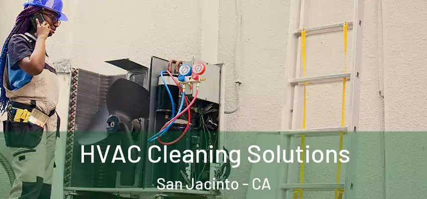  HVAC Cleaning Solutions San Jacinto - CA