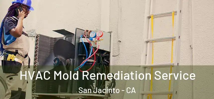  HVAC Mold Remediation Service San Jacinto - CA