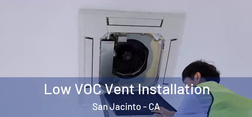 Low VOC Vent Installation San Jacinto - CA