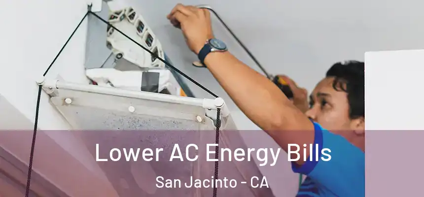  Lower AC Energy Bills San Jacinto - CA