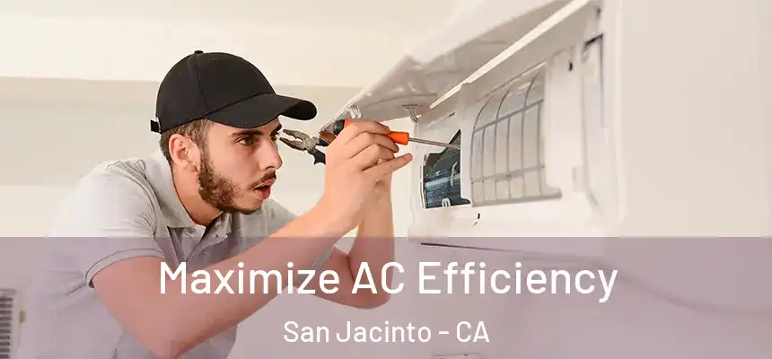 Maximize AC Efficiency San Jacinto - CA