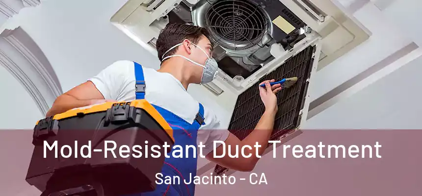 Mold-Resistant Duct Treatment San Jacinto - CA
