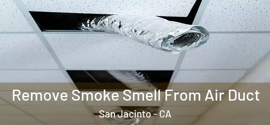 Remove Smoke Smell From Air Duct San Jacinto - CA
