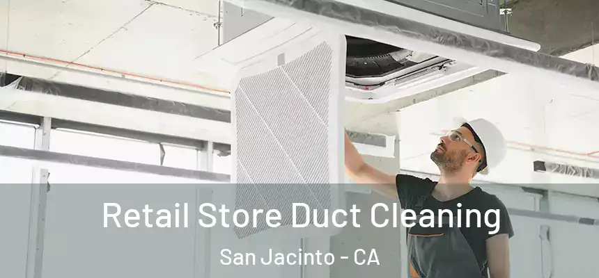  Retail Store Duct Cleaning San Jacinto - CA