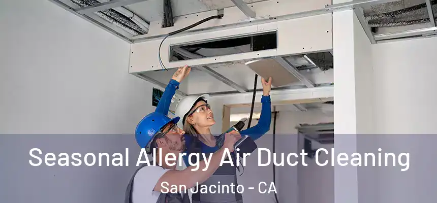  Seasonal Allergy Air Duct Cleaning San Jacinto - CA