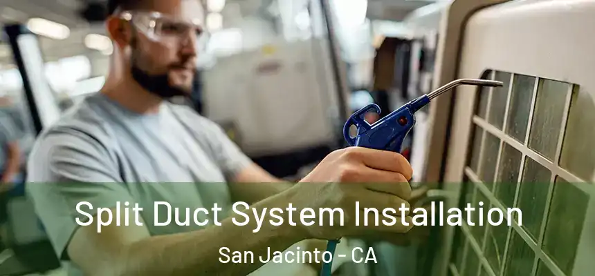 Split Duct System Installation San Jacinto - CA