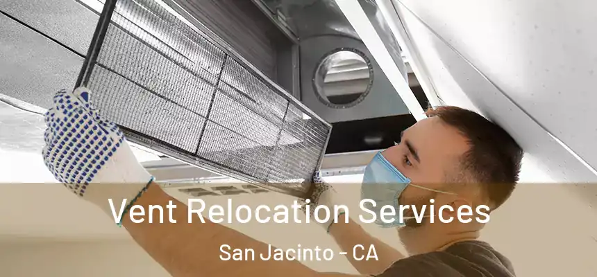 Vent Relocation Services San Jacinto - CA