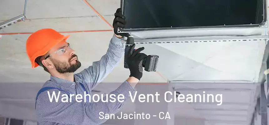 Warehouse Vent Cleaning San Jacinto - CA
