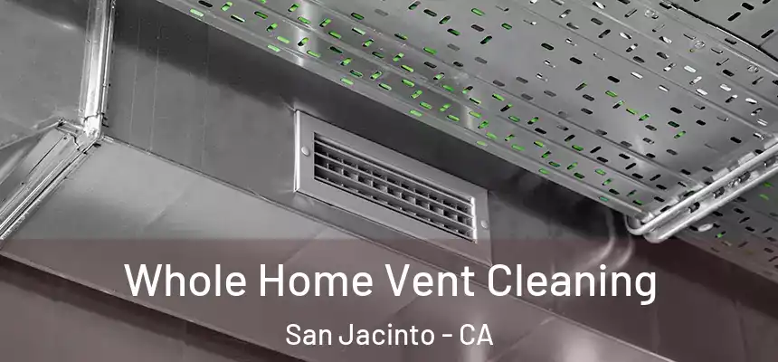  Whole Home Vent Cleaning San Jacinto - CA