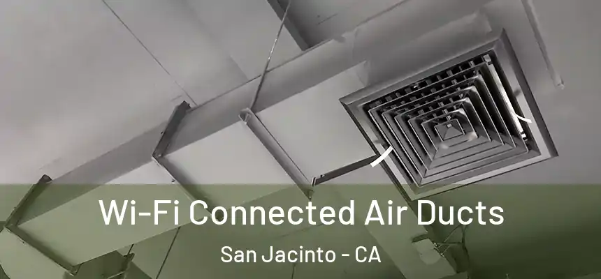  Wi-Fi Connected Air Ducts San Jacinto - CA